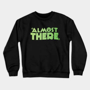 Almost There Crewneck Sweatshirt